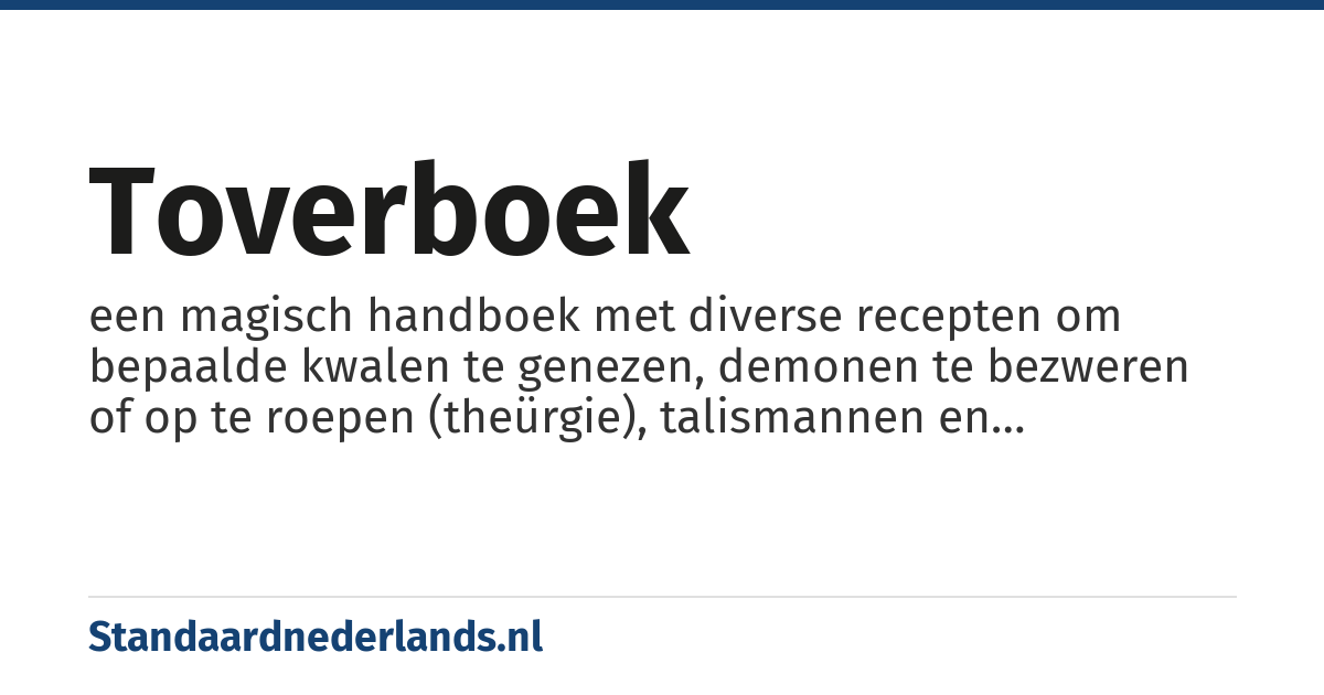 toverboek: een magisch handboek met diverse recepten om bepaalde kwalen te genezen, demonen te bezweren of op te roepen (theürgie), talismannen en amuletten te maken, en voor het uitspreken of verwijderen van vervloekingen