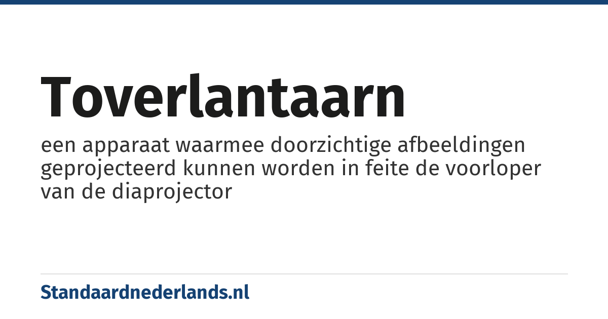 toverlantaarn: een apparaat waarmee doorzichtige afbeeldingen geprojecteerd kunnen worden in feite de voorloper van de diaprojector