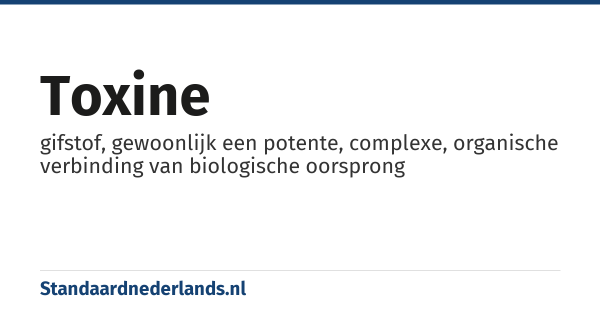toxine: gifstof, gewoonlijk een potente, complexe, organische verbinding van biologische oorsprong