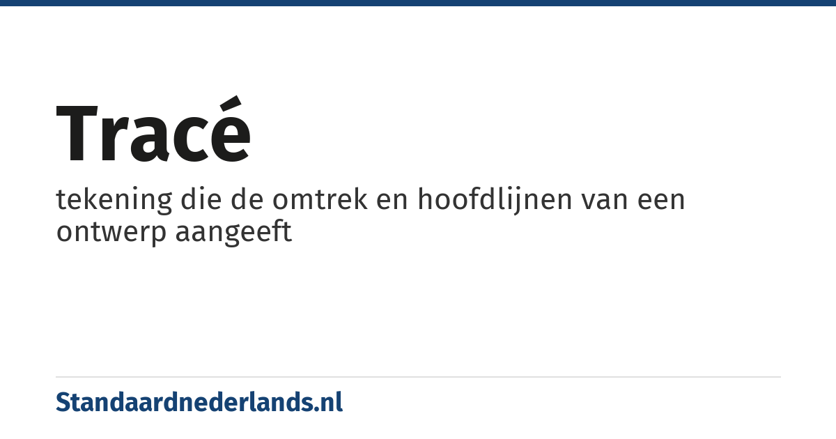 tracé: tekening die de omtrek en hoofdlijnen van een ontwerp aangeeft
