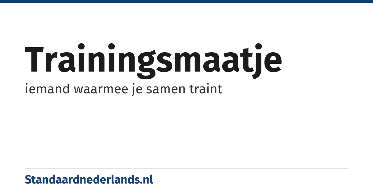 trainingsmaatje: iemand waarmee je samen traint