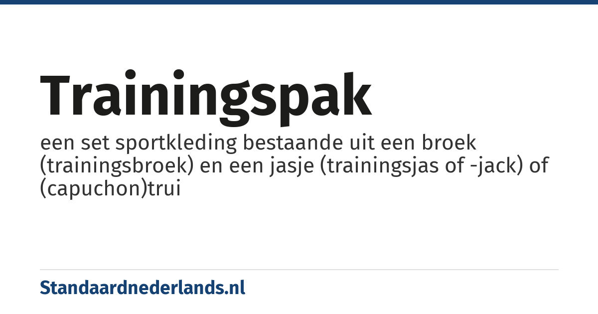trainingspak: een set sportkleding bestaande uit een broek (trainingsbroek) en een jasje (trainingsjas of -jack) of (capuchon)trui
