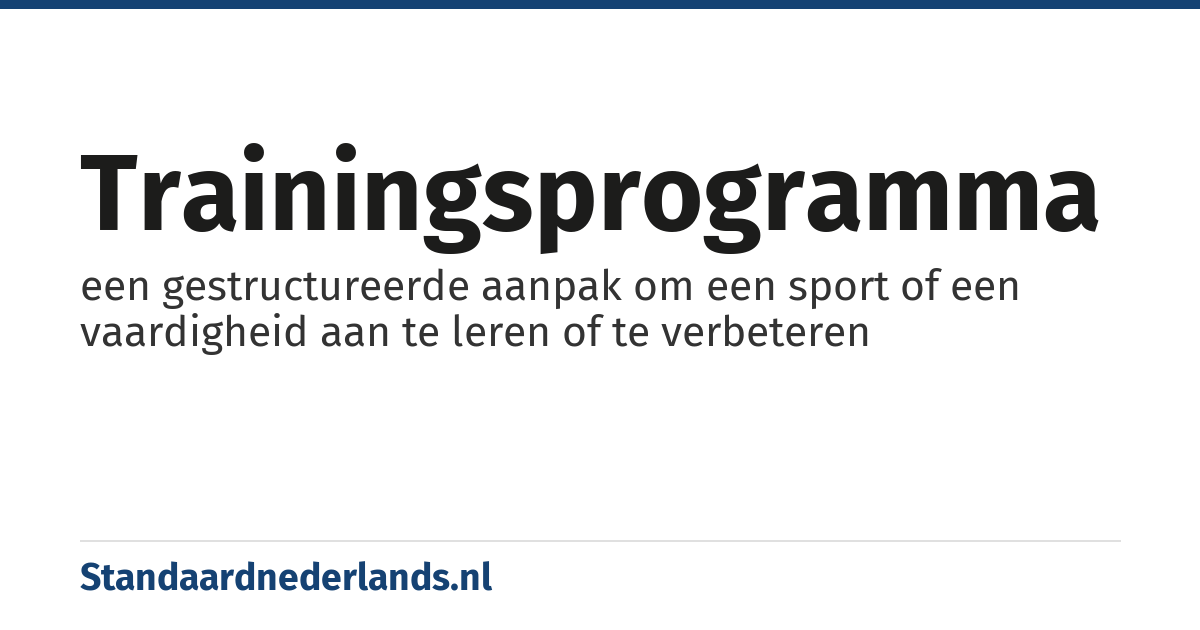 trainingsprogramma: een gestructureerde aanpak om een sport of een vaardigheid aan te leren of te verbeteren