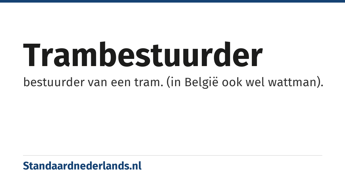 trambestuurder: bestuurder van een tram. (in België ook wel wattman).