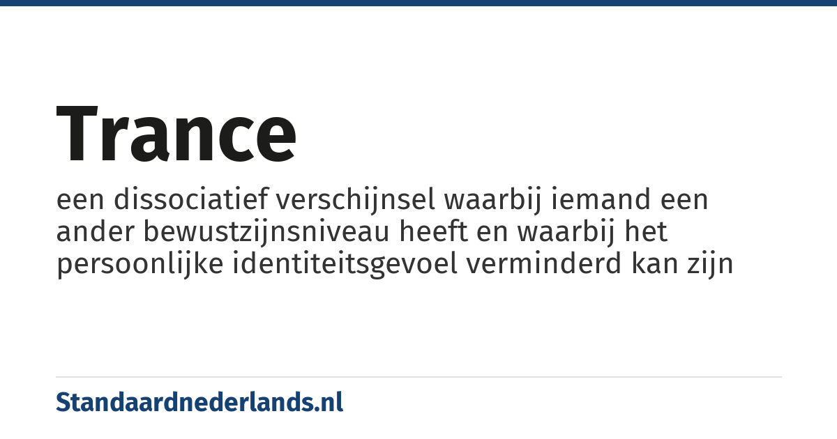trance: een dissociatief verschijnsel waarbij iemand een ander bewustzijnsniveau heeft en waarbij het persoonlijke identiteitsgevoel verminderd kan zijn