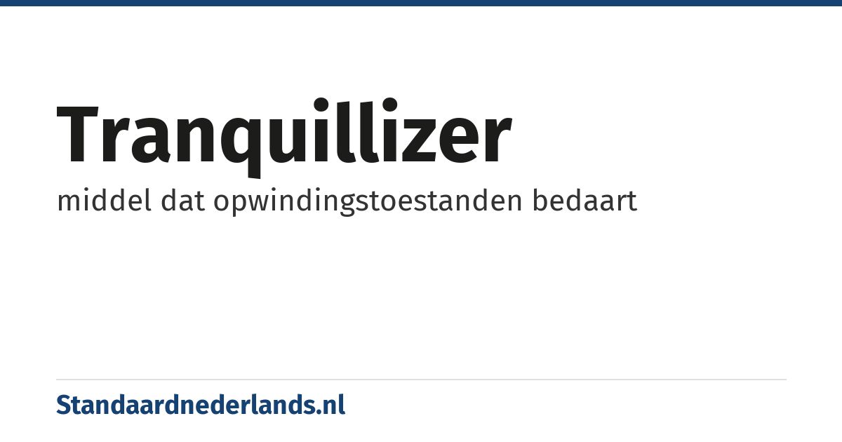 tranquillizer: middel dat opwindingstoestanden bedaart