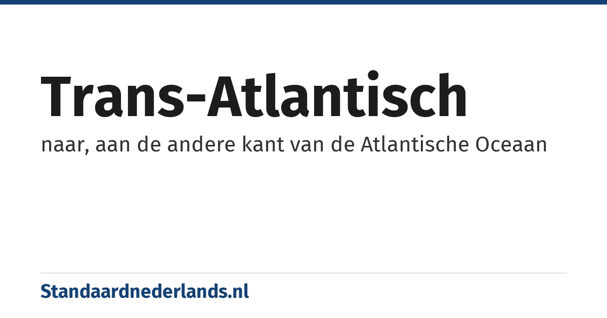 trans-Atlantisch: naar, aan de andere kant van de Atlantische Oceaan
