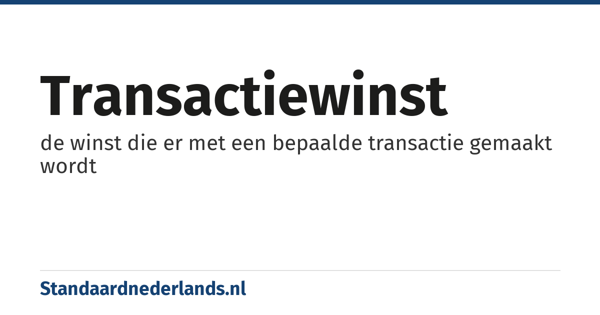 transactiewinst: de winst die er met een bepaalde transactie gemaakt wordt