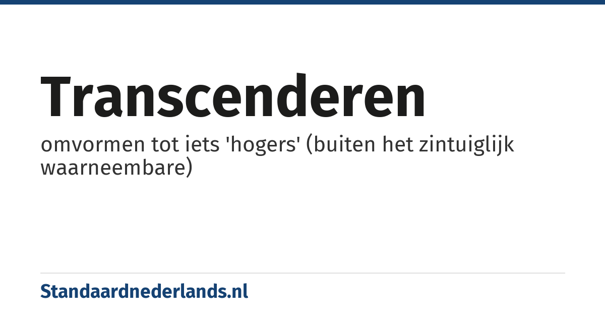 transcenderen: omvormen tot iets 'hogers' (buiten het zintuiglijk waarneembare)