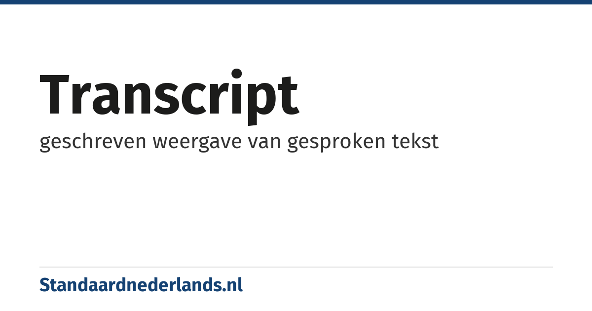 transcript: geschreven weergave van gesproken tekst