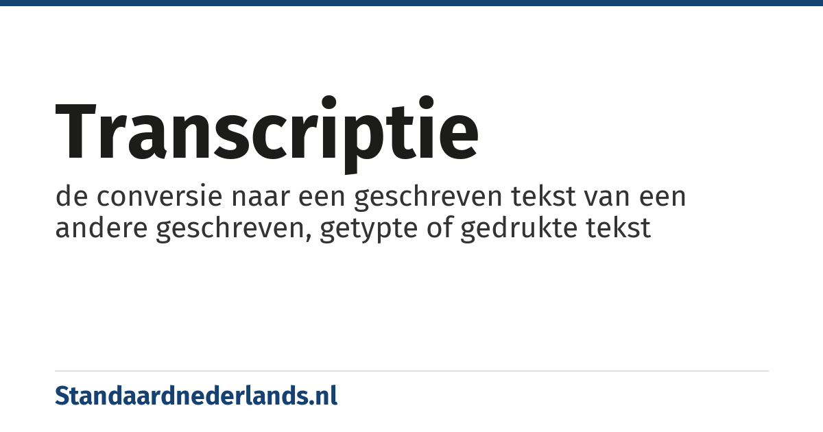 transcriptie: de conversie naar een geschreven tekst van een andere geschreven, getypte of gedrukte tekst