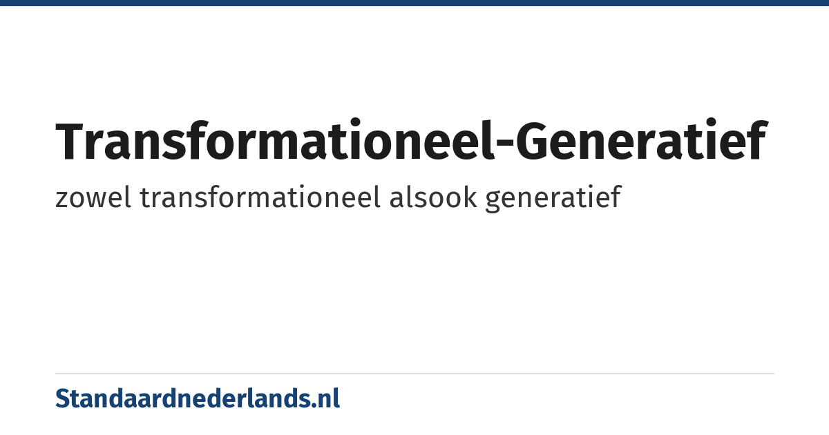 transformationeel-generatief: zowel transformationeel alsook generatief