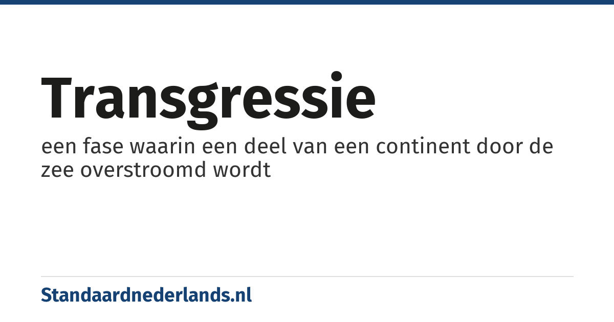 transgressie: een fase waarin een deel van een continent door de zee overstroomd wordt