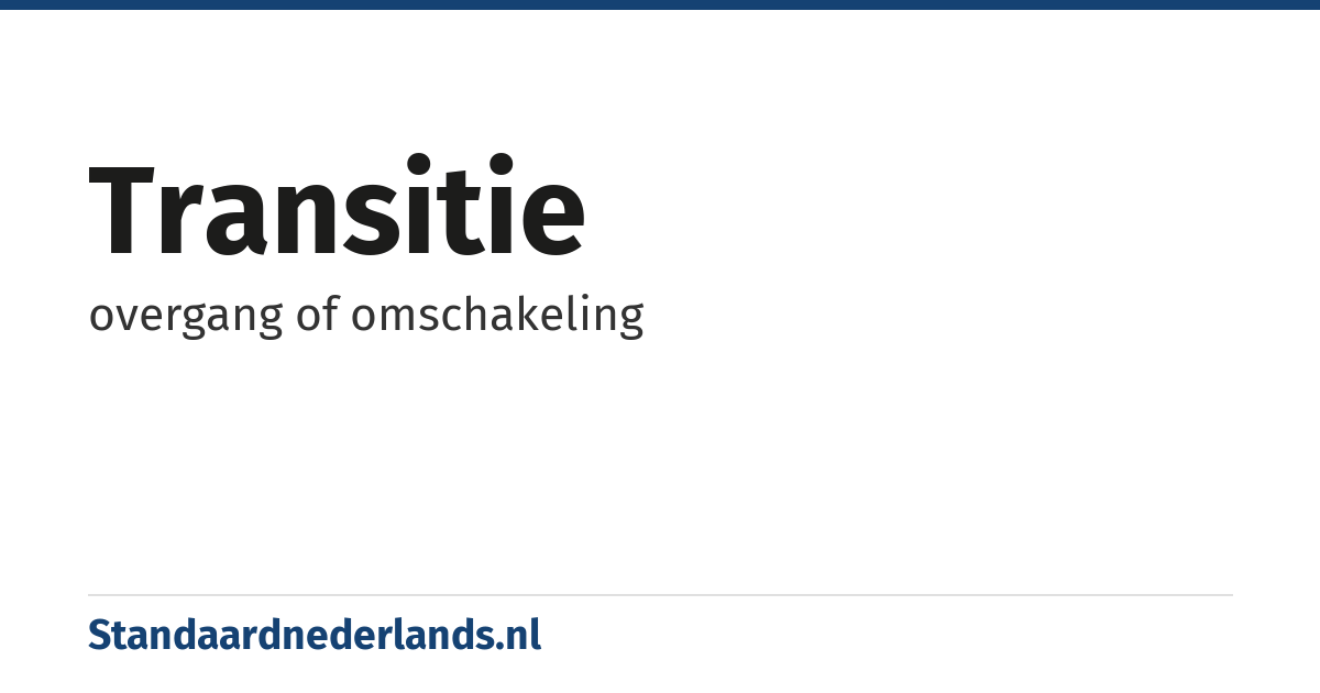 transitie: overgang of omschakeling