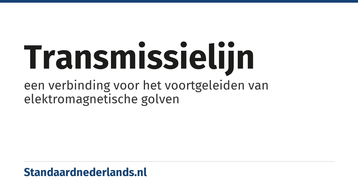 transmissielijn: een verbinding voor het voortgeleiden van elektromagnetische golven