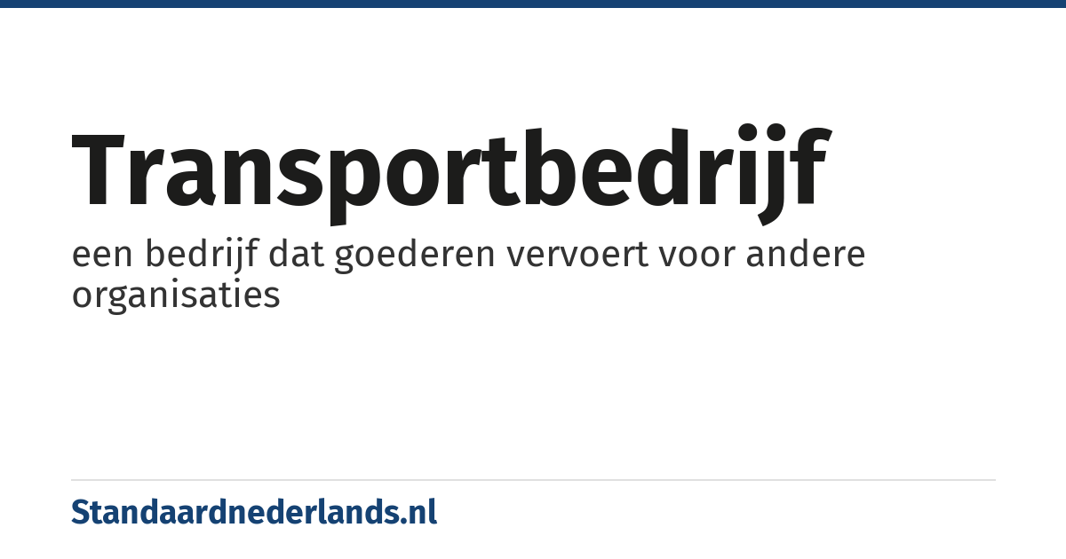 transportbedrijf: een bedrijf dat goederen vervoert voor andere organisaties