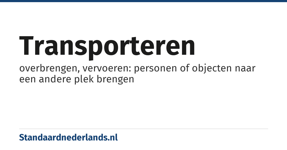 transporteren: overbrengen, vervoeren: personen of objecten naar een andere plek brengen