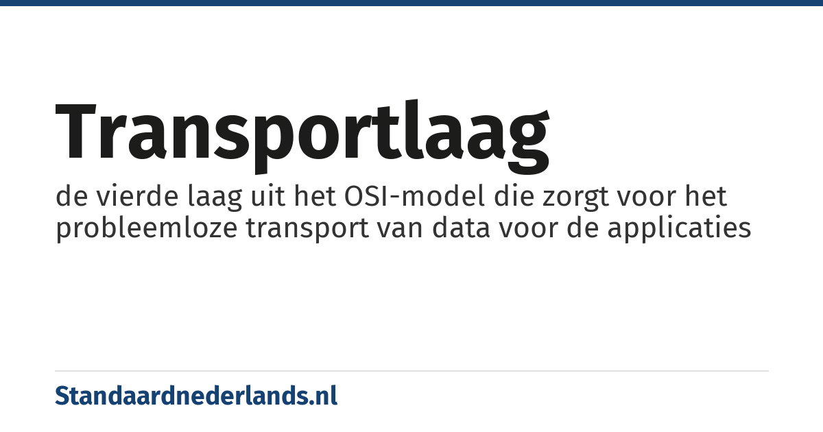 transportlaag: de vierde laag uit het OSI-model die zorgt voor het probleemloze transport van data voor de applicaties