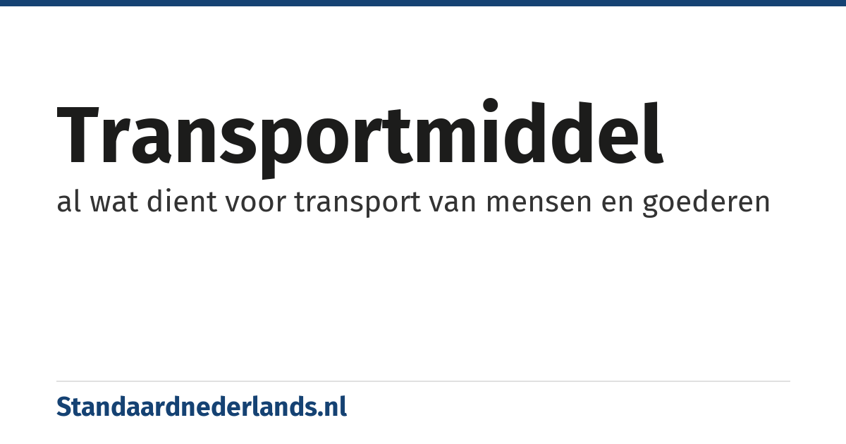 transportmiddel: al wat dient voor transport van mensen en goederen