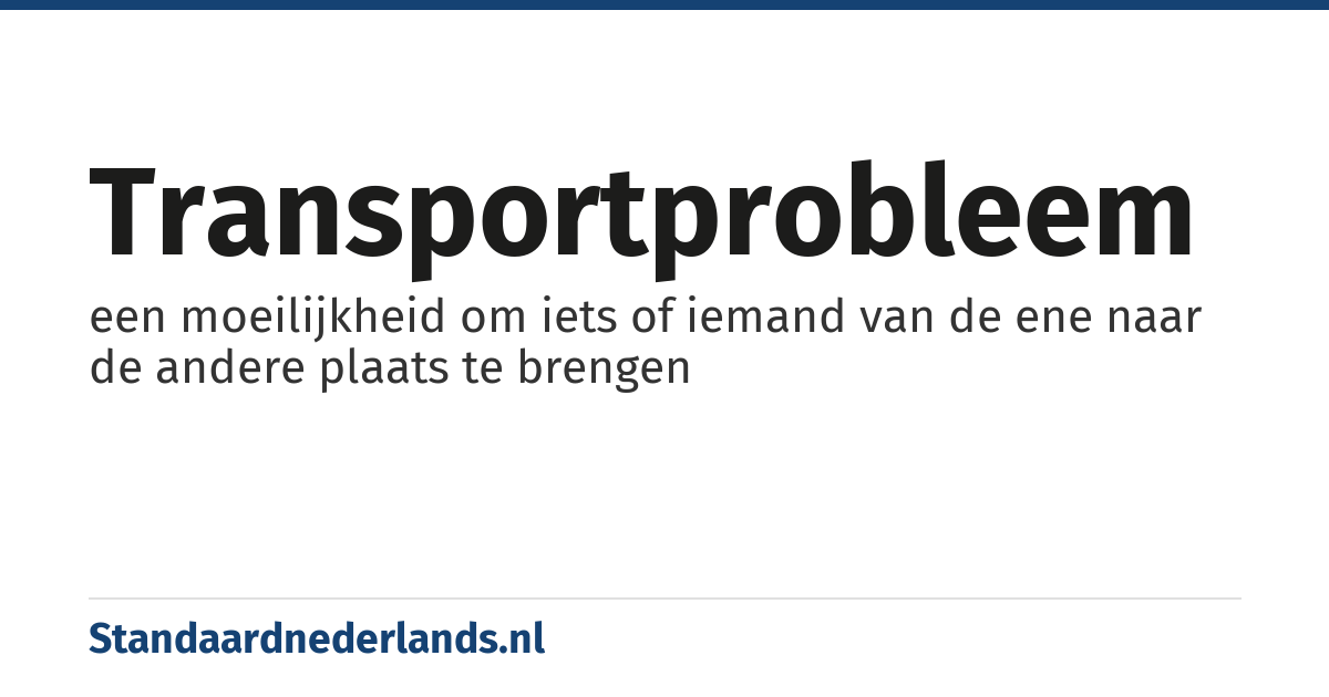 transportprobleem: een moeilijkheid om iets of iemand van de ene naar de andere plaats te brengen