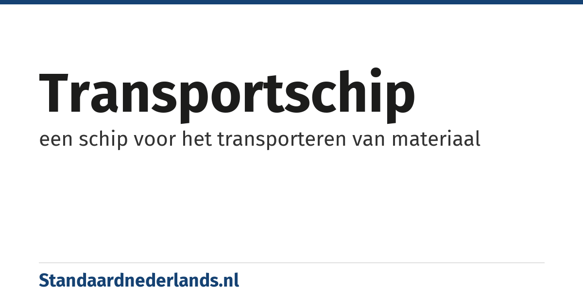 transportschip: een schip voor het transporteren van materiaal