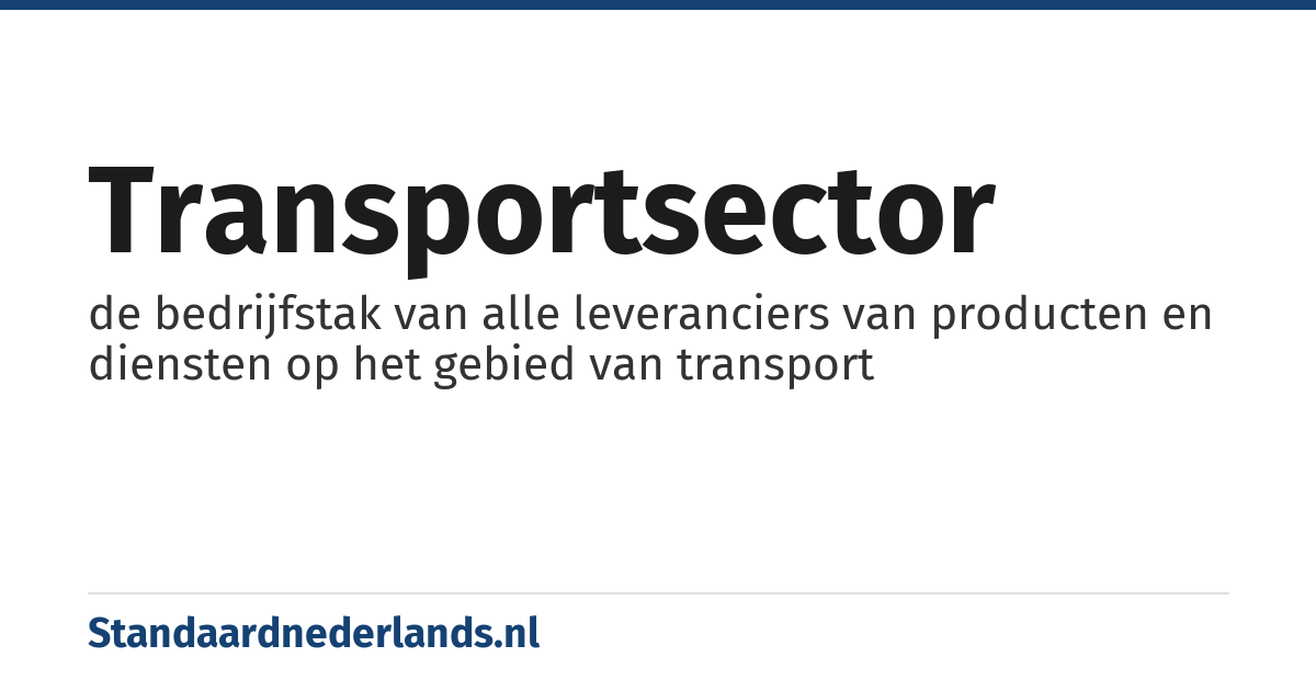 transportsector: de bedrijfstak van alle leveranciers van producten en diensten op het gebied van transport