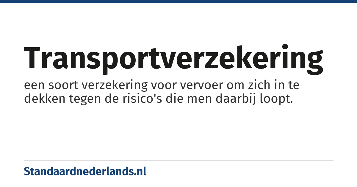 transportverzekering: een soort verzekering voor vervoer om zich in te dekken tegen de risico's die men daarbij loopt.