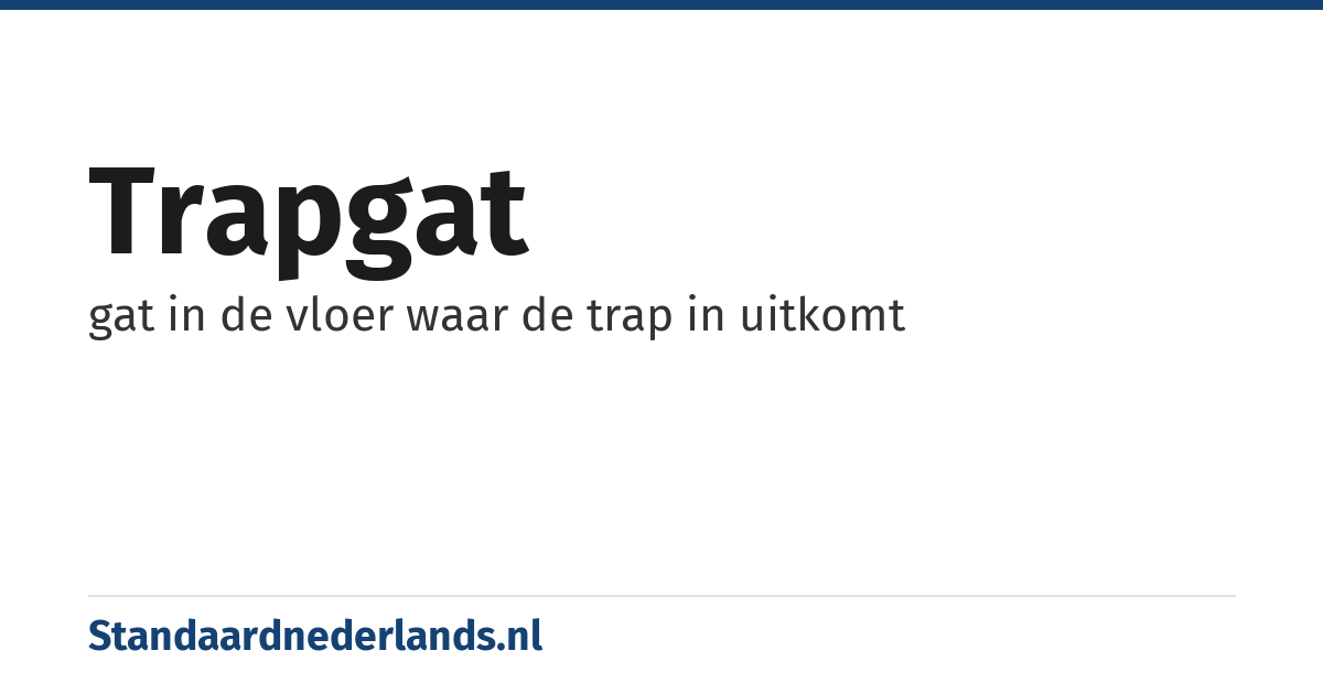 trapgat: gat in de vloer waar de trap in uitkomt
