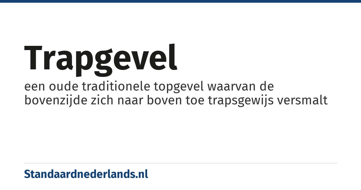 trapgevel: een oude traditionele topgevel waarvan de bovenzijde zich naar boven toe trapsgewijs versmalt