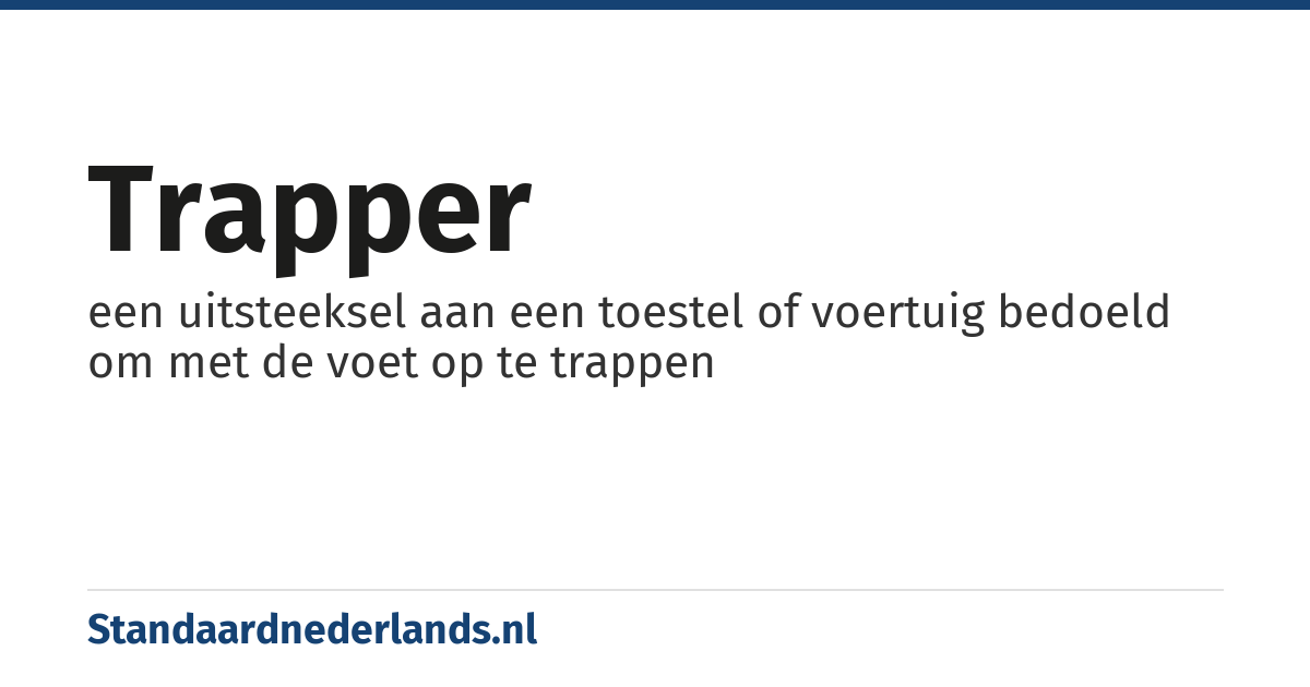 trapper: een uitsteeksel aan een toestel of voertuig bedoeld om met de voet op te trappen