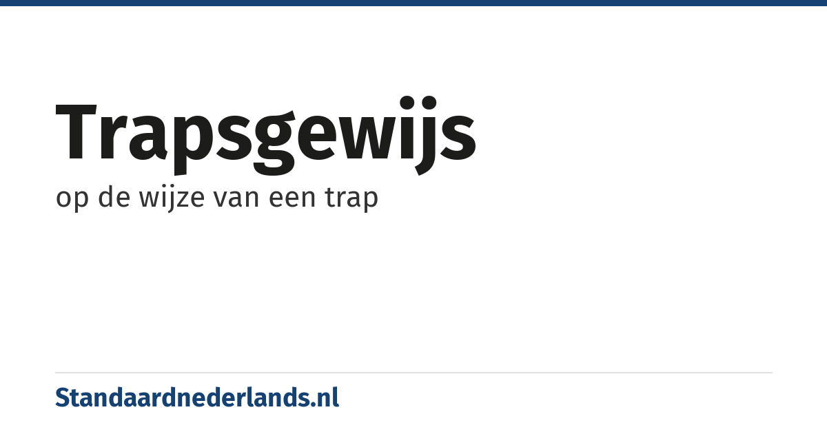 trapsgewijs: op de wijze van een trap