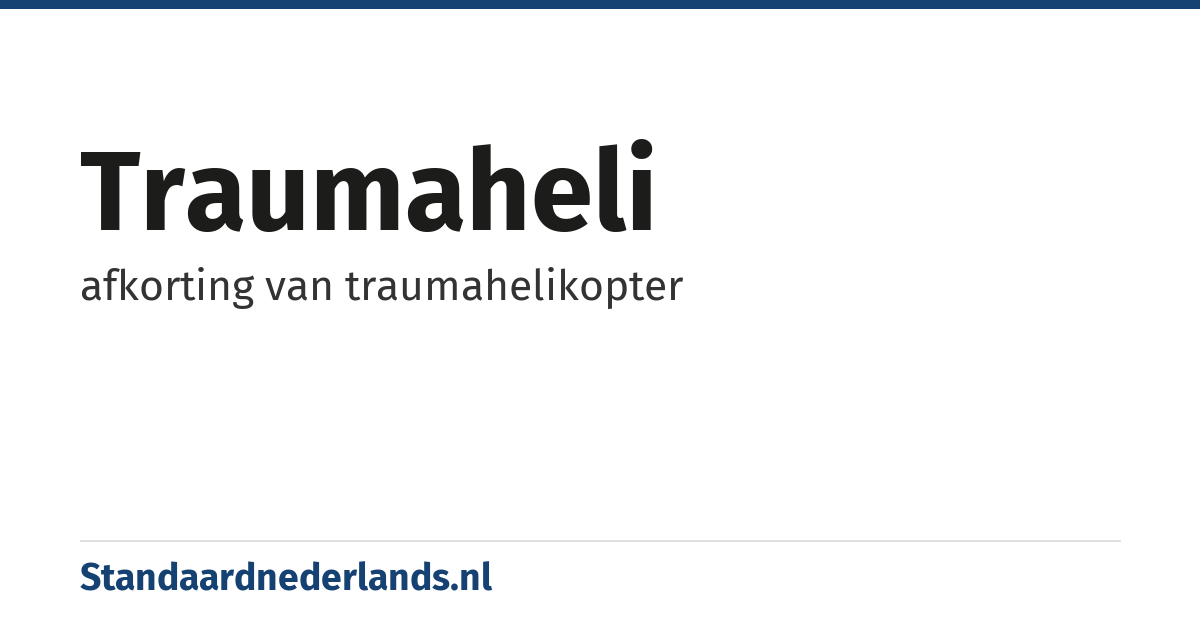 traumaheli: afkorting van traumahelikopter