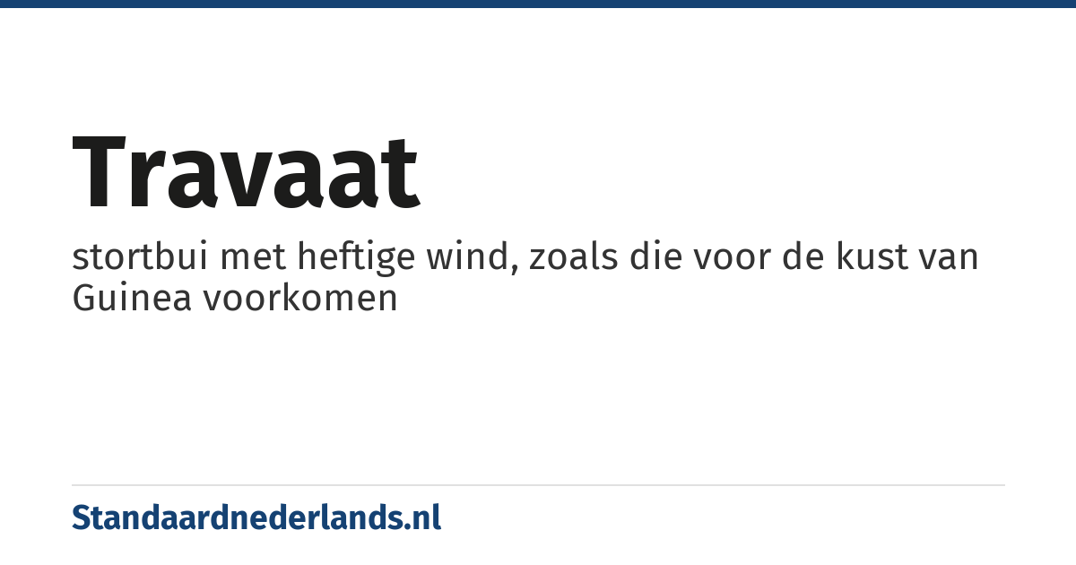travaat: stortbui met heftige wind, zoals die voor de kust van Guinea voorkomen
