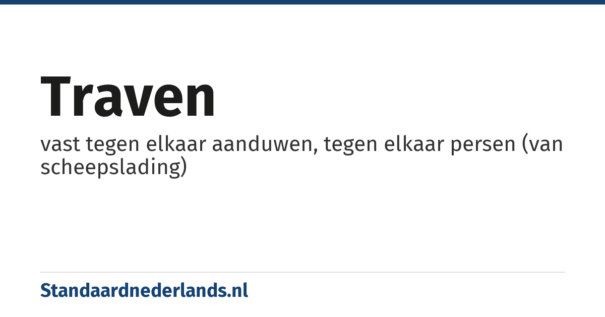 traven: vast tegen elkaar aanduwen, tegen elkaar persen (van scheepslading)