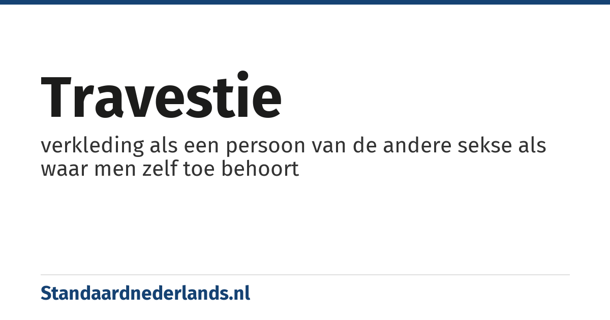 travestie: verkleding als een persoon van de andere sekse als waar men zelf toe behoort