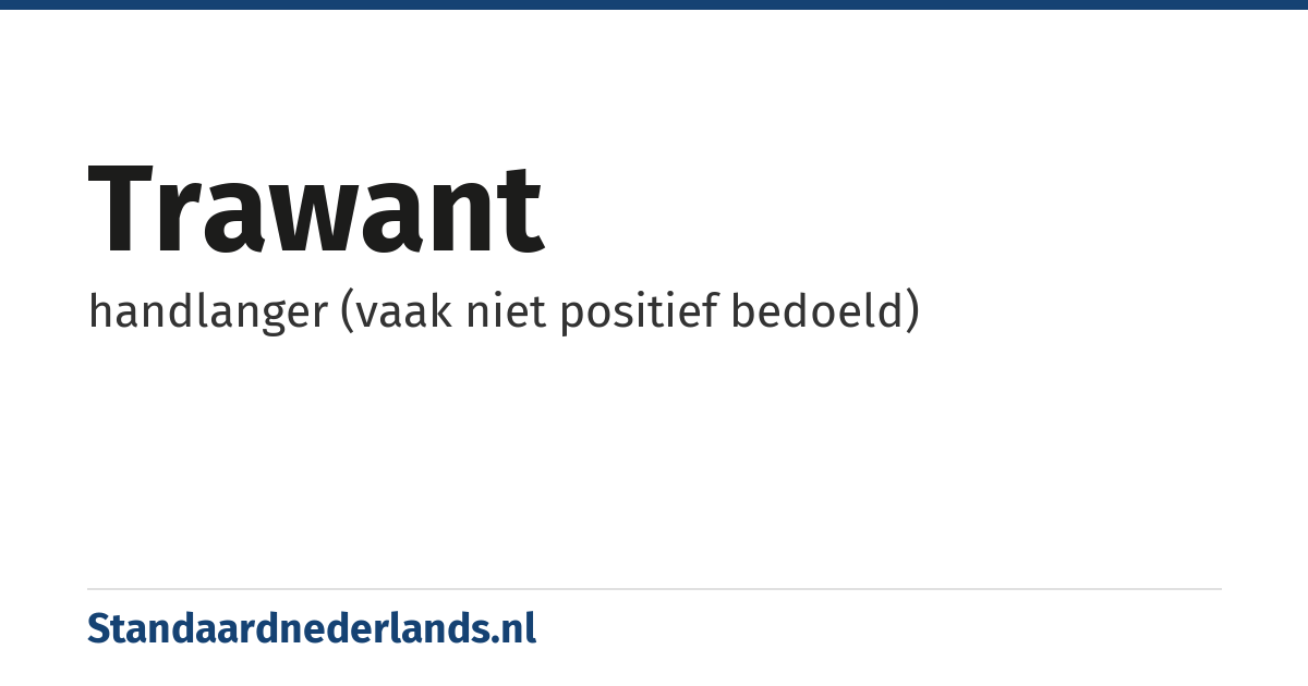 trawant: handlanger (vaak niet positief bedoeld)