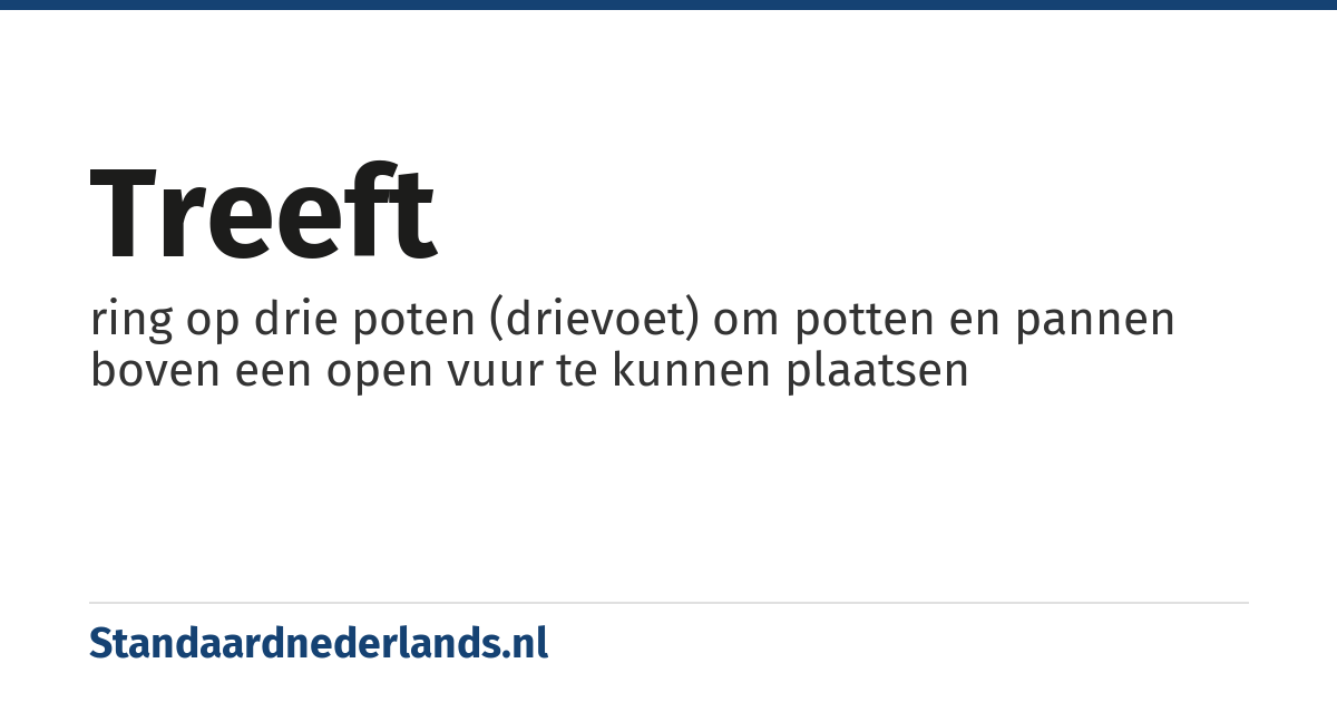 treeft: ring op drie poten (drievoet) om potten en pannen boven een open vuur te kunnen plaatsen