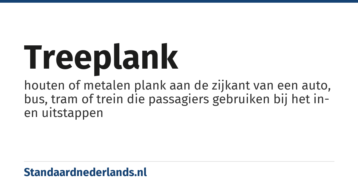 treeplank: houten of metalen plank aan de zijkant van een auto, bus, tram of trein die passagiers gebruiken bij het in- en uitstappen