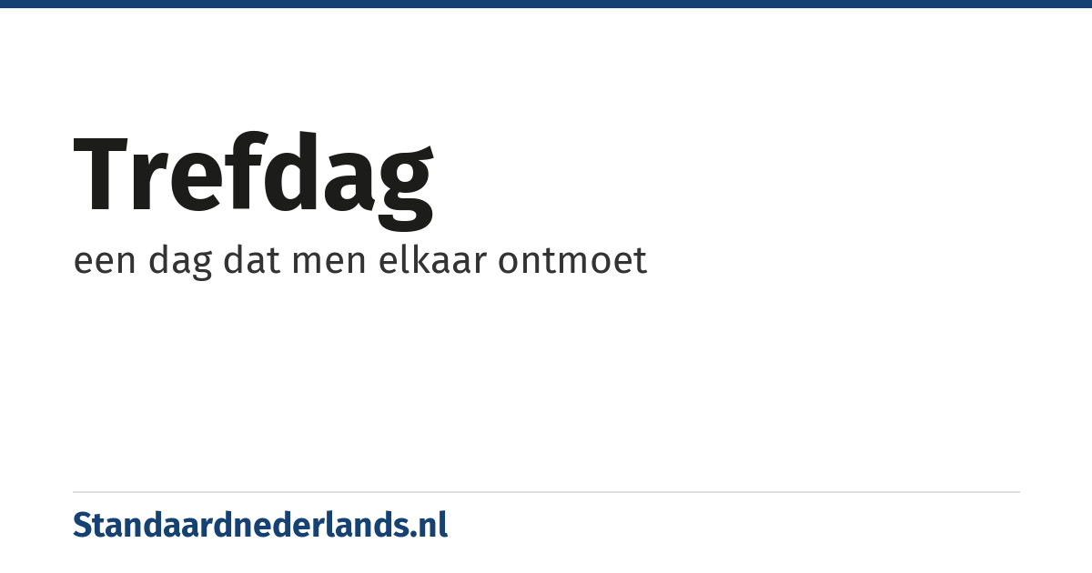trefdag: een dag dat men elkaar ontmoet