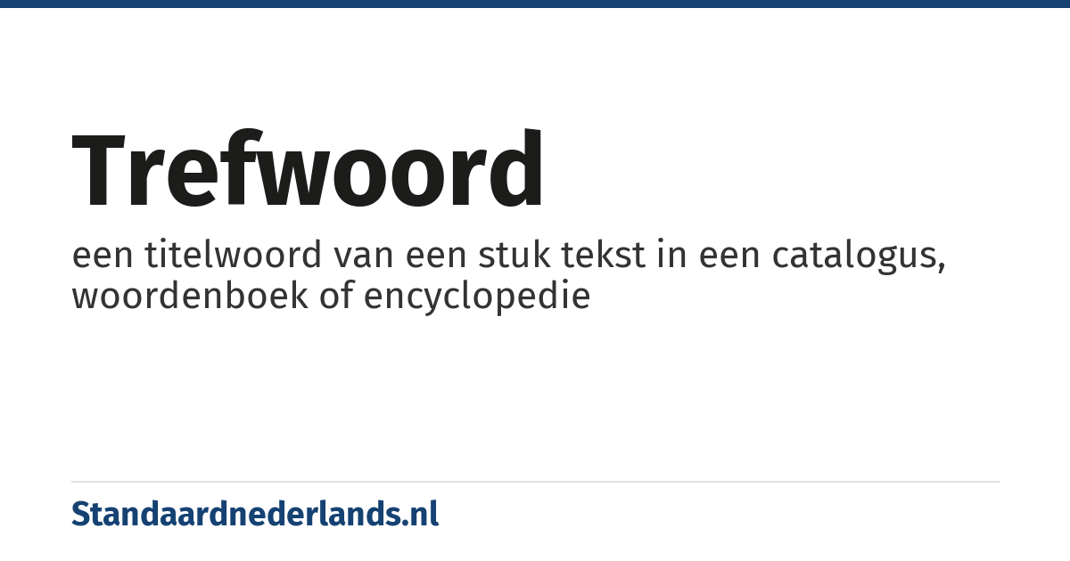 trefwoord: een titelwoord van een stuk tekst in een catalogus, woordenboek of encyclopedie
