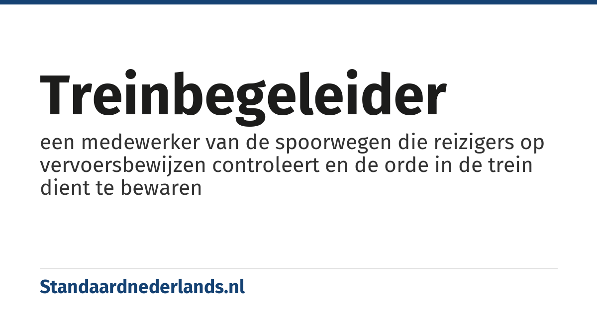 treinbegeleider: een medewerker van de spoorwegen die reizigers op vervoersbewijzen controleert en de orde in de trein dient te bewaren