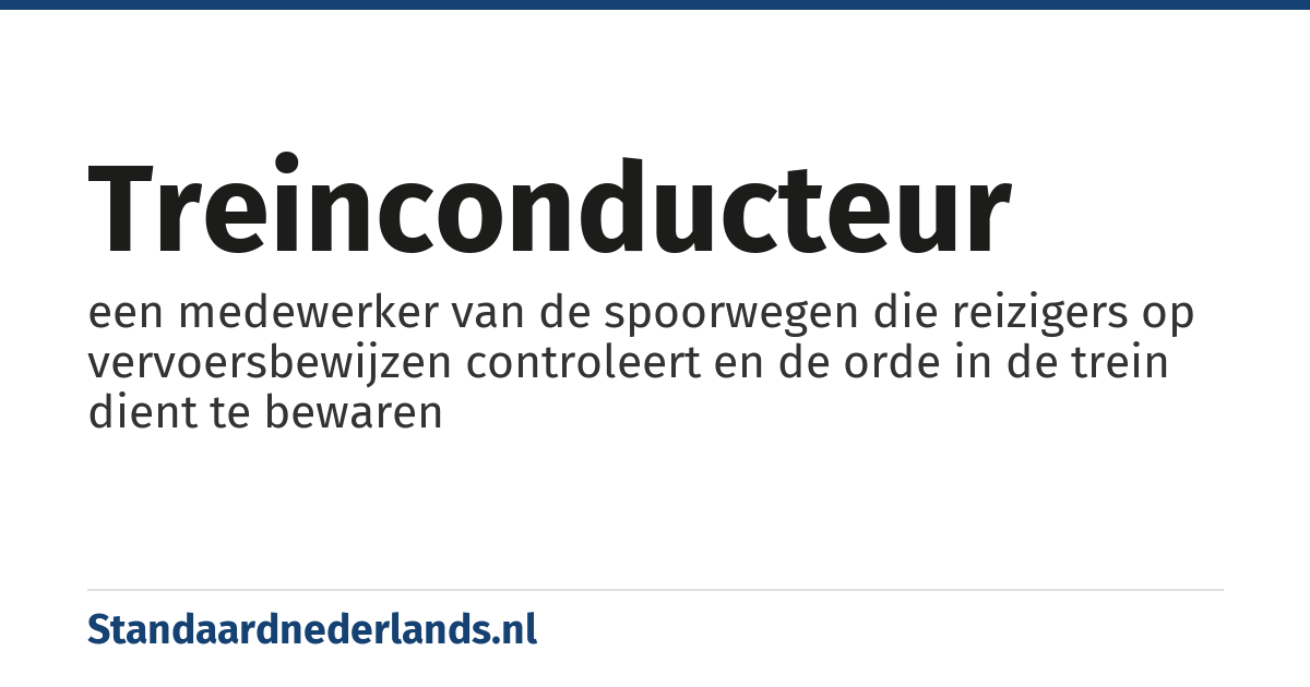 treinconducteur: een medewerker van de spoorwegen die reizigers op vervoersbewijzen controleert en de orde in de trein dient te bewaren