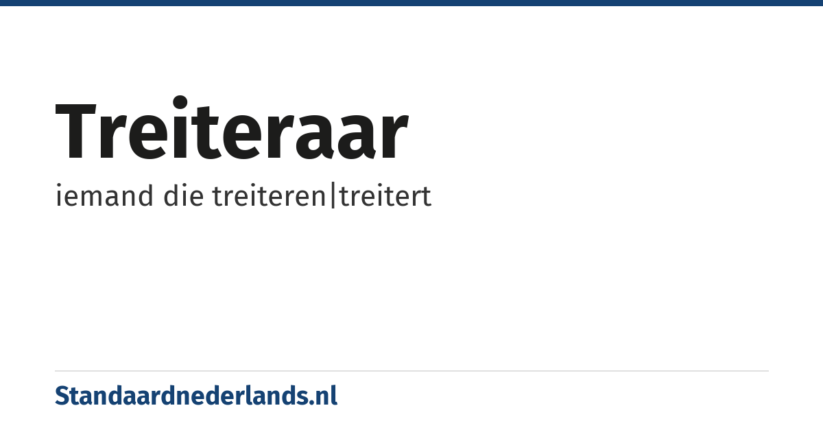treiteraar: iemand die treiteren|treitert