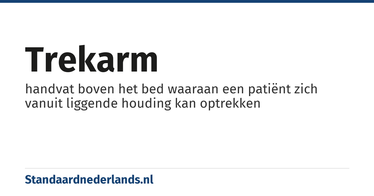 trekarm: handvat boven het bed waaraan een patiënt zich vanuit liggende houding kan optrekken