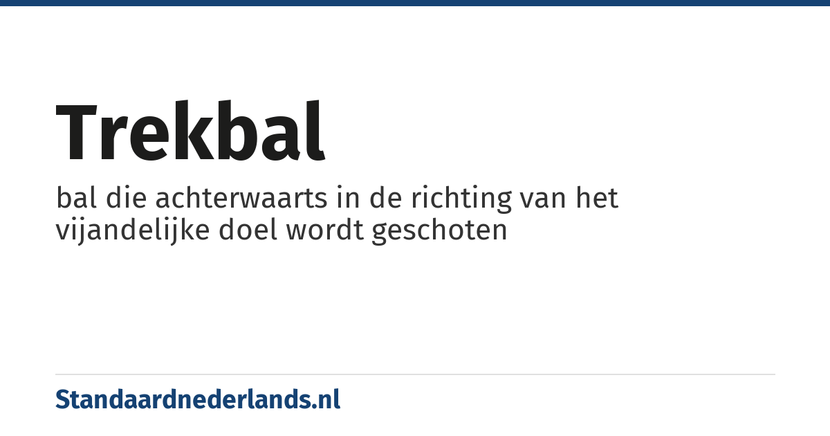trekbal: bal die achterwaarts in de richting van het vijandelijke doel wordt geschoten