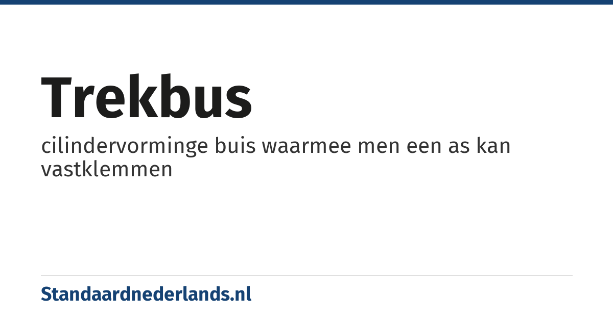 trekbus: cilindervorminge buis waarmee men een as kan vastklemmen
