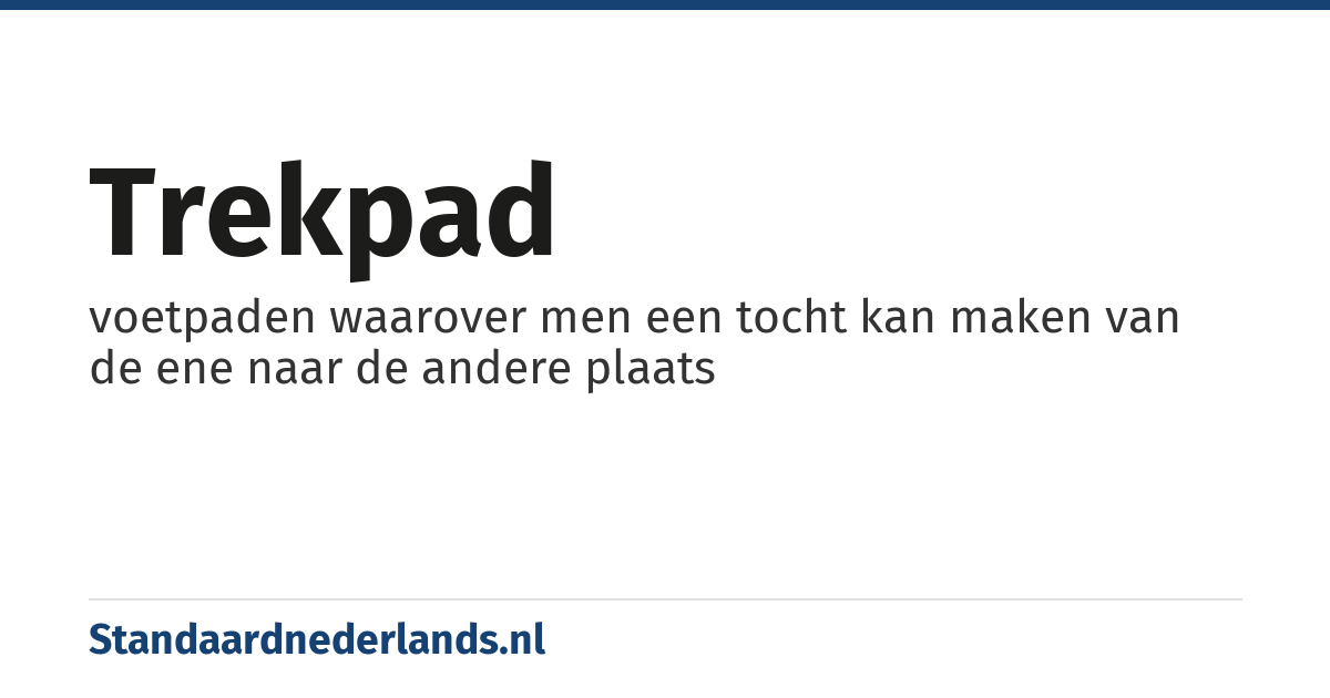 trekpad: voetpaden waarover men een tocht kan maken van de ene naar de andere plaats