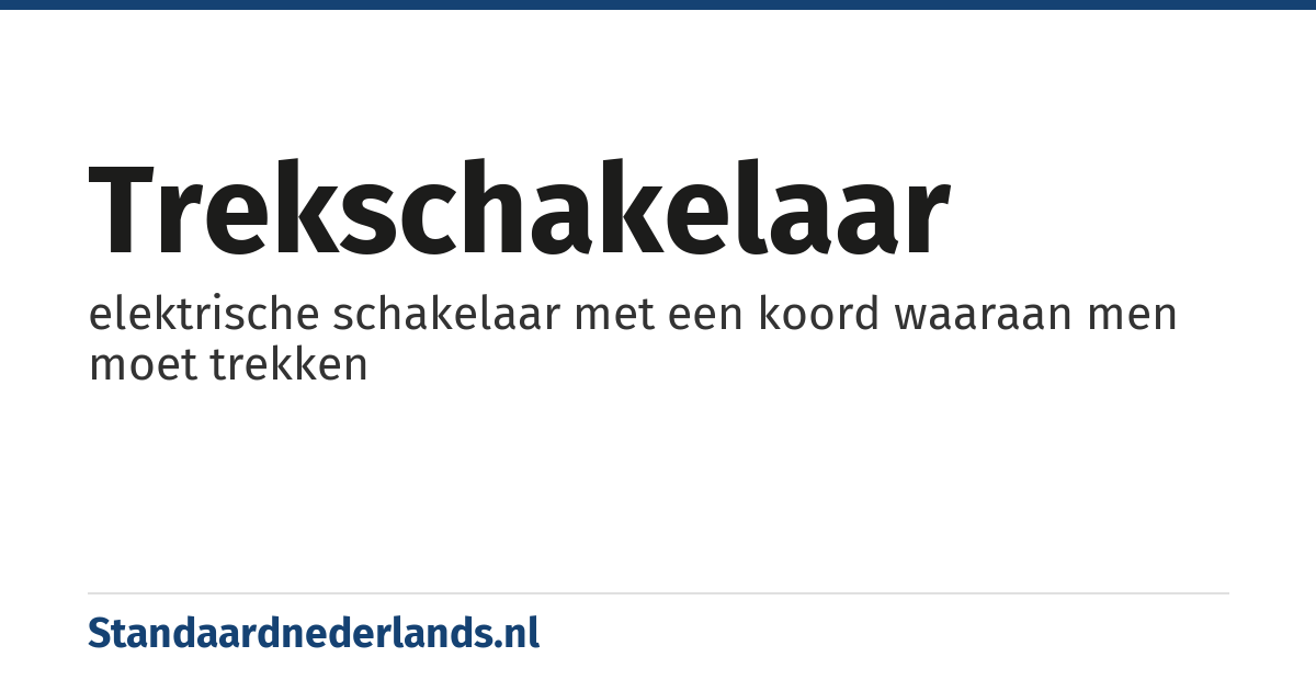 trekschakelaar: elektrische schakelaar met een koord waaraan men moet trekken