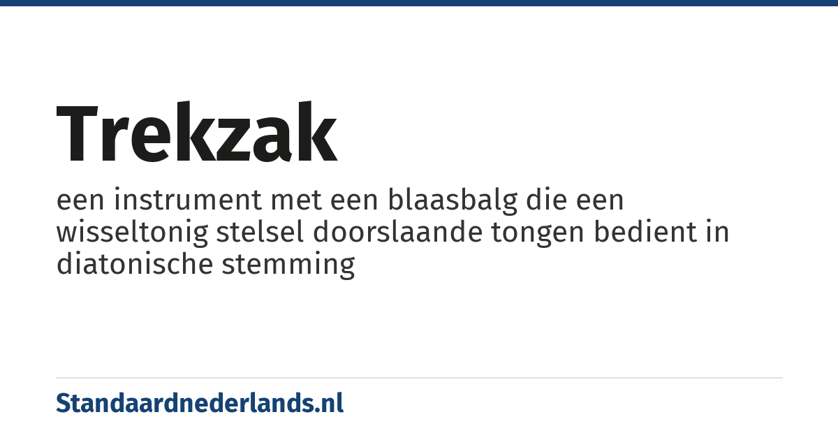 trekzak: een instrument met een blaasbalg die een wisseltonig stelsel doorslaande tongen bedient in diatonische stemming