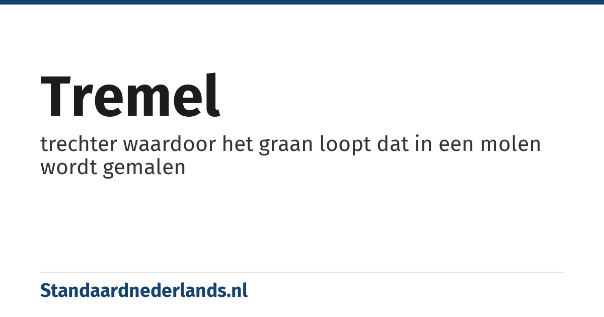 tremel: trechter waardoor het graan loopt dat in een molen wordt gemalen